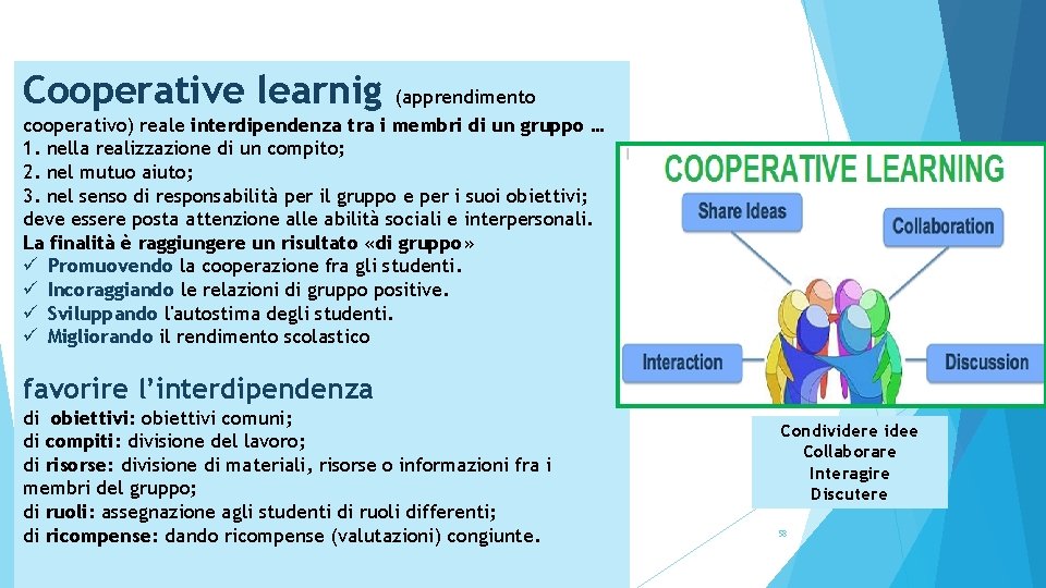 Cooperative learnig (apprendimento cooperativo) reale interdipendenza tra i membri di un gruppo … 1.