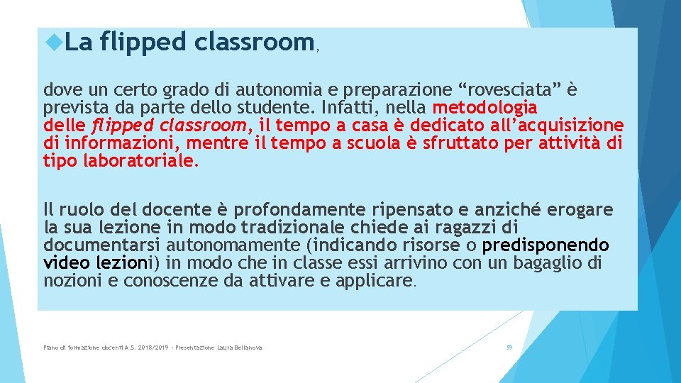  La flipped classroom, dove un certo grado di autonomia e preparazione “rovesciata” è