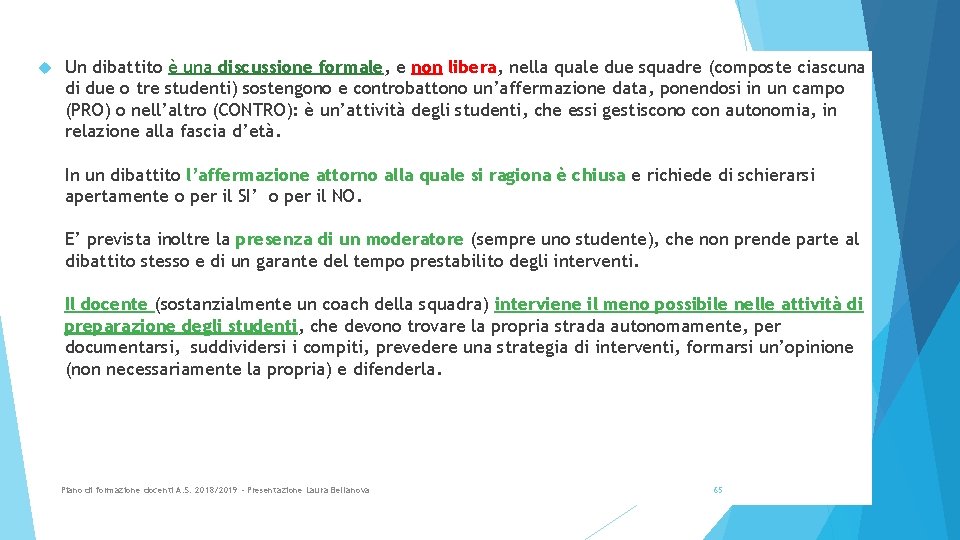  Un dibattito è una discussione formale, e non libera, nella quale due squadre