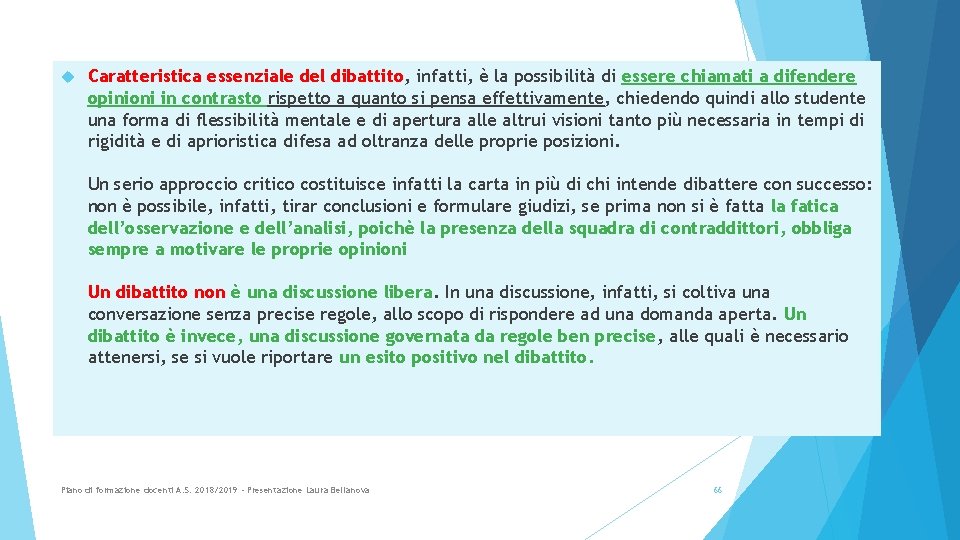  Caratteristica essenziale del dibattito, infatti, è la possibilità di essere chiamati a difendere