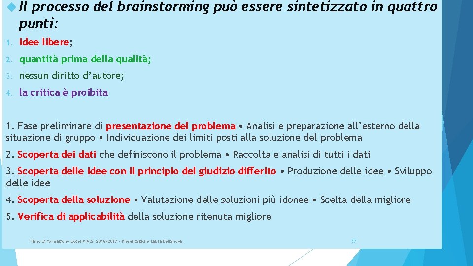  Il processo del brainstorming può essere sintetizzato in quattro punti: 1. idee libere;