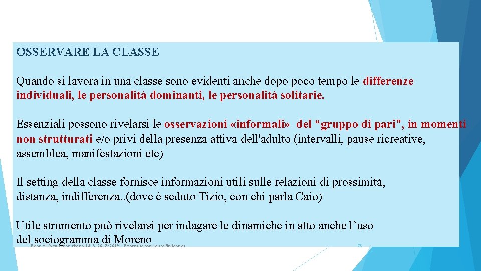 OSSERVARE LA CLASSE Quando si lavora in una classe sono evidenti anche dopo poco