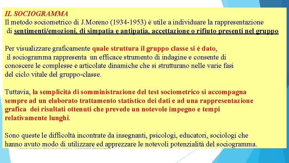 IL SOCIOGRAMMA Il metodo sociometrico di J. Moreno (1934 -1953) è utile a individuare