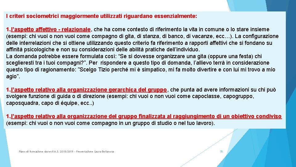 I criteri sociometrici maggiormente utilizzati riguardano essenzialmente: 1. l’aspetto affettivo - relazionale, che ha