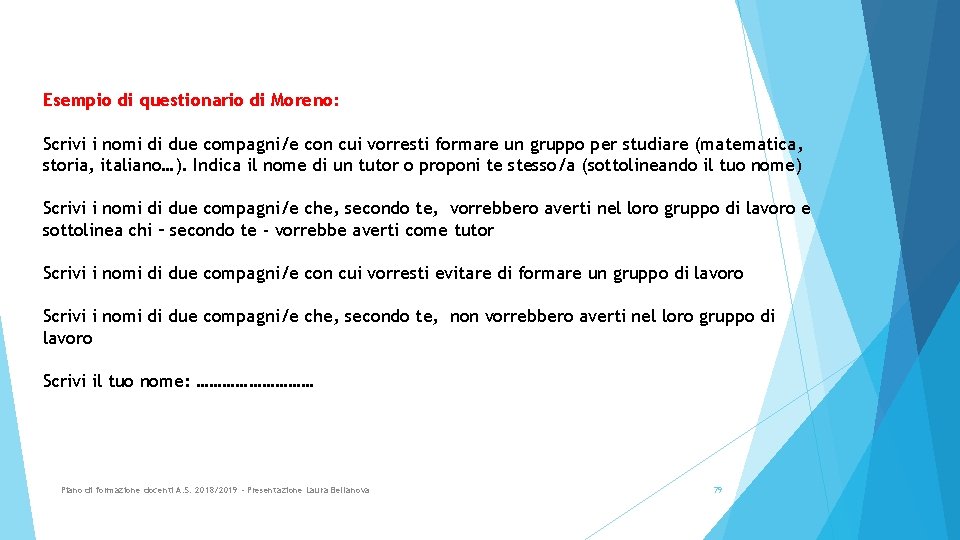 Esempio di questionario di Moreno: Scrivi i nomi di due compagni/e con cui vorresti