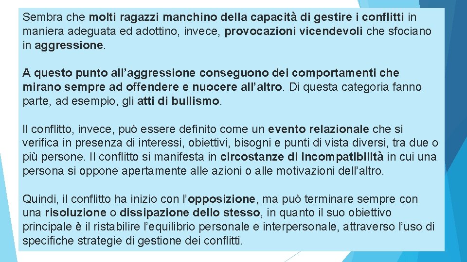 Sembra che molti ragazzi manchino della capacità di gestire i conflitti in maniera adeguata