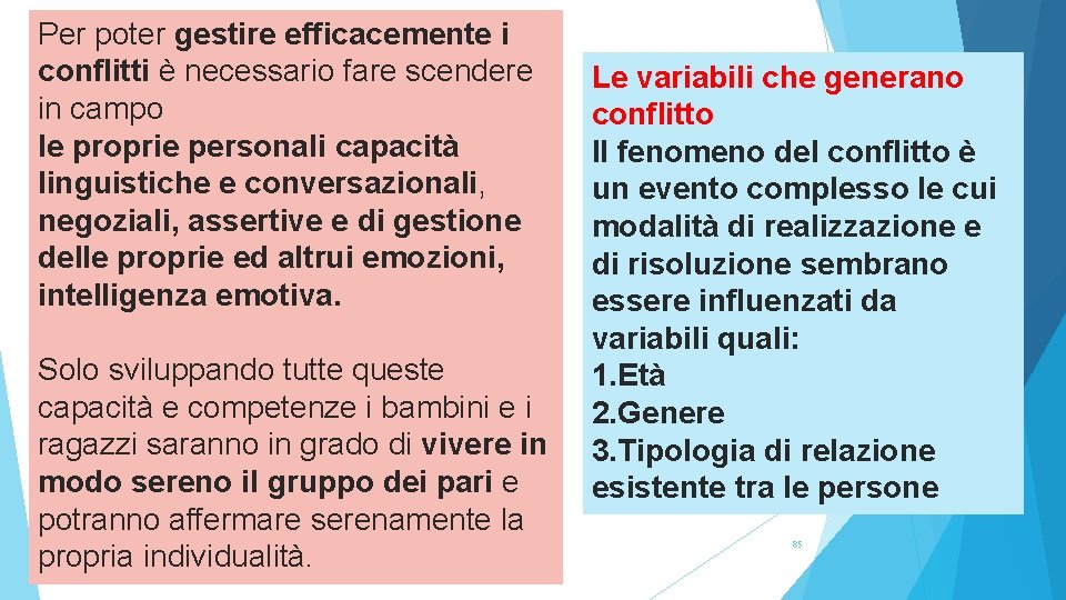 Per poter gestire efficacemente i conflitti è necessario fare scendere in campo le proprie