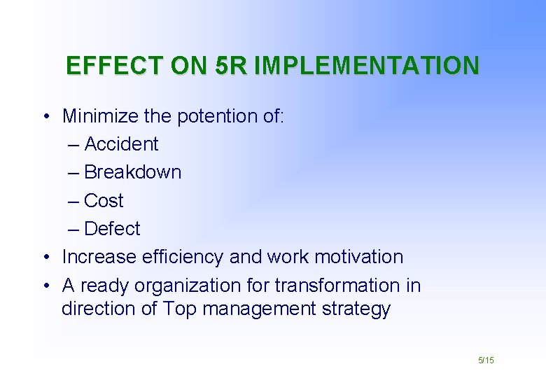 EFFECT ON 5 R IMPLEMENTATION • Minimize the potention of: – Accident – Breakdown