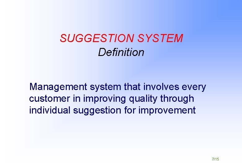 SUGGESTION SYSTEM Definition Management system that involves every customer in improving quality through individual