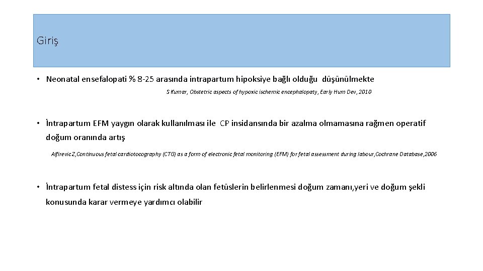 Giriş • Neonatal ensefalopati % 8 -25 arasında intrapartum hipoksiye bağlı olduğu düşünülmekte S