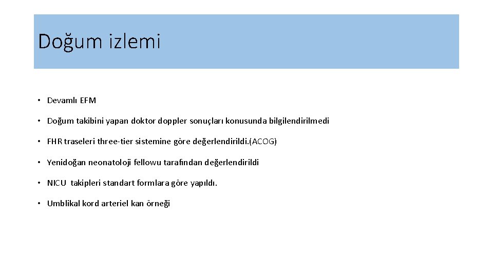 Doğum izlemi • Devamlı EFM • Doğum takibini yapan doktor doppler sonuçları konusunda bilgilendirilmedi