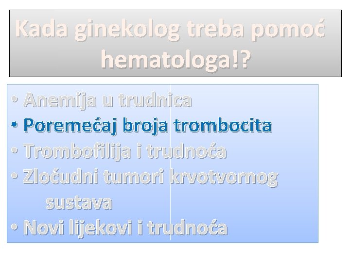 Kada ginekolog treba pomoć hematologa!? • Anemija u trudnica • Poremećaj broja trombocita •