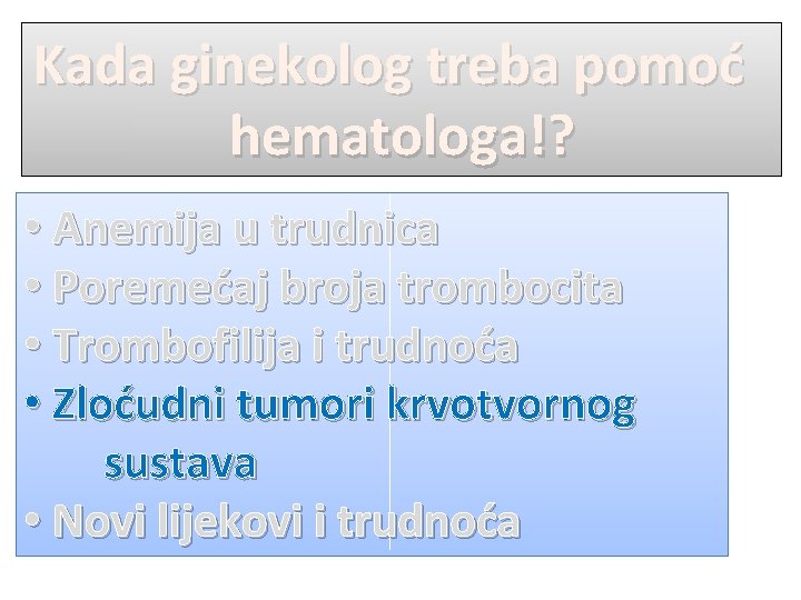 Kada ginekolog treba pomoć hematologa!? • Anemija u trudnica • Poremećaj broja trombocita •