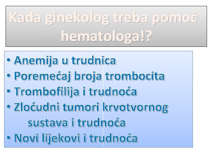 Kada ginekolog treba pomoć hematologa!? • Anemija u trudnica • Poremećaj broja trombocita •