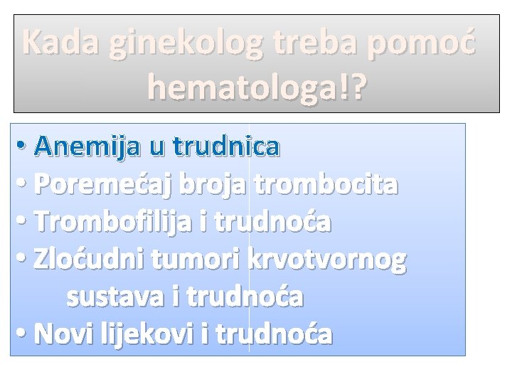 Kada ginekolog treba pomoć hematologa!? • Anemija u trudnica • Poremećaj broja trombocita •