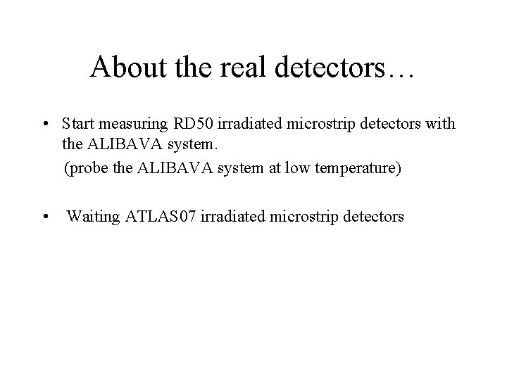 About the real detectors… • Start measuring RD 50 irradiated microstrip detectors with the