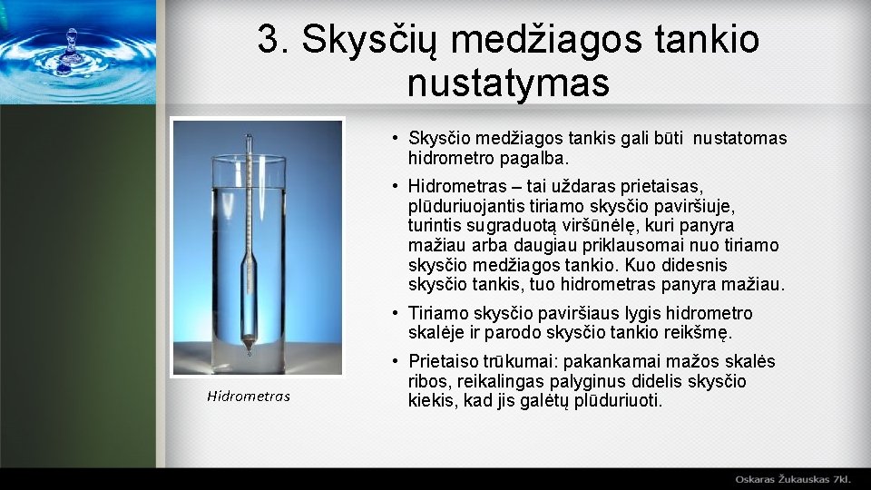 3. Skysčių medžiagos tankio nustatymas • Skysčio medžiagos tankis gali būti nustatomas hidrometro pagalba.