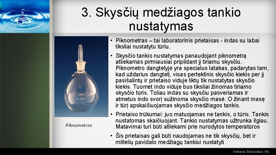 3. Skysčių medžiagos tankio nustatymas • Piknometras – tai laboratorinis prietaisas - indas su