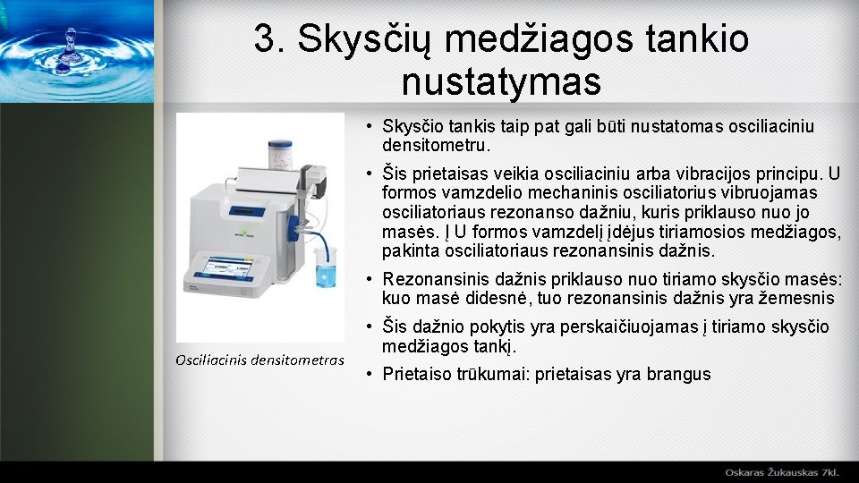 3. Skysčių medžiagos tankio nustatymas • Skysčio tankis taip pat gali būti nustatomas osciliaciniu