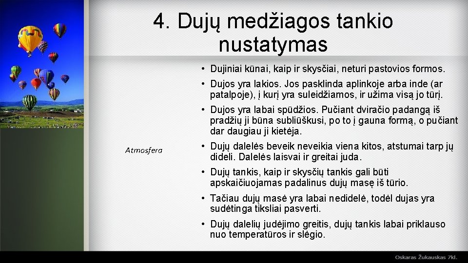 4. Dujų medžiagos tankio nustatymas • Dujiniai kūnai, kaip ir skysčiai, neturi pastovios formos.