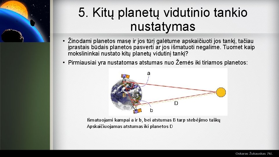 5. Kitų planetų vidutinio tankio nustatymas • Žinodami planetos masę ir jos tūrį galėtume