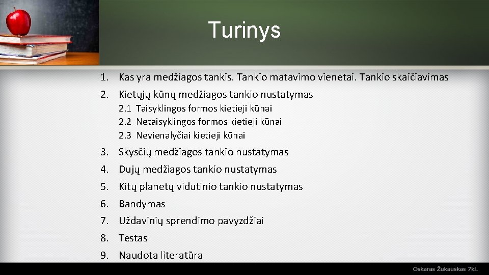 Turinys 1. Kas yra medžiagos tankis. Tankio matavimo vienetai. Tankio skaičiavimas 2. Kietųjų kūnų