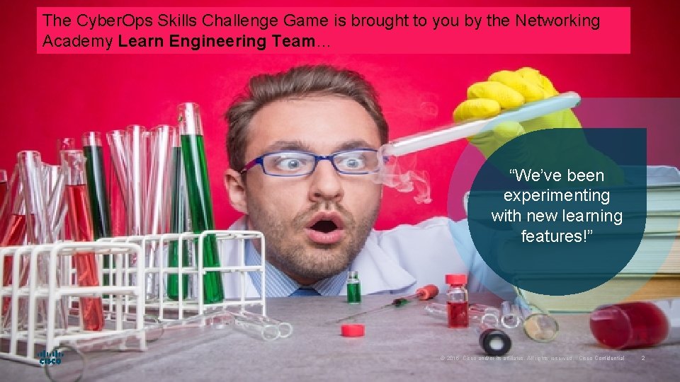 The Cyber. Ops Skills Challenge Game is brought to you by the Networking Academy