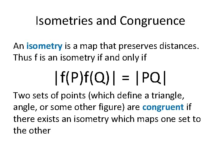 Isometries and Congruence An isometry is a map that preserves distances. Thus f is