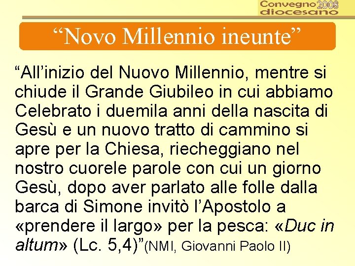 “Novo Millennio ineunte” “All’inizio del Nuovo Millennio, mentre si chiude il Grande Giubileo in