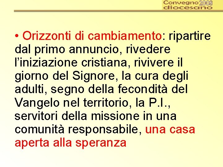  • Orizzonti di cambiamento: ripartire dal primo annuncio, rivedere l’iniziazione cristiana, rivivere il