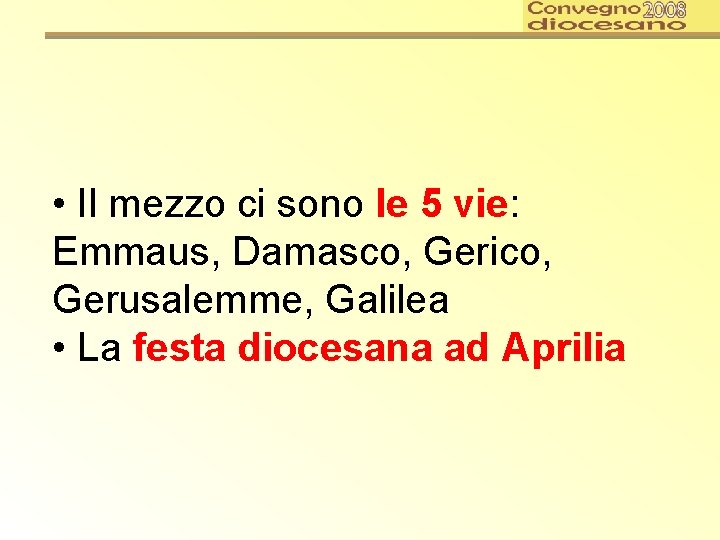  • Il mezzo ci sono le 5 vie: Emmaus, Damasco, Gerico, Gerusalemme, Galilea