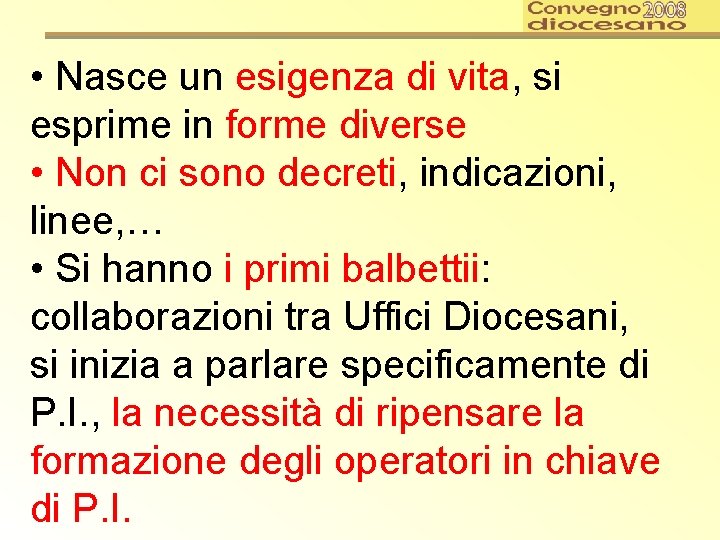  • Nasce un esigenza di vita, si esprime in forme diverse • Non