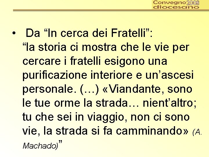  • Da “In cerca dei Fratelli”: “la storia ci mostra che le vie