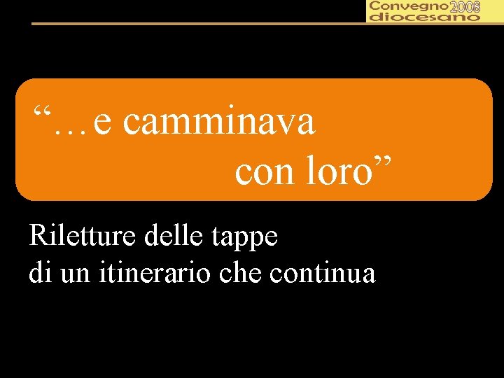 “…e camminava con loro” Riletture delle tappe di un itinerario che continua 