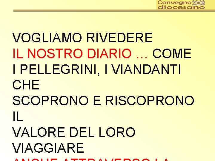 VOGLIAMO RIVEDERE IL NOSTRO DIARIO … COME I PELLEGRINI, I VIANDANTI CHE SCOPRONO E