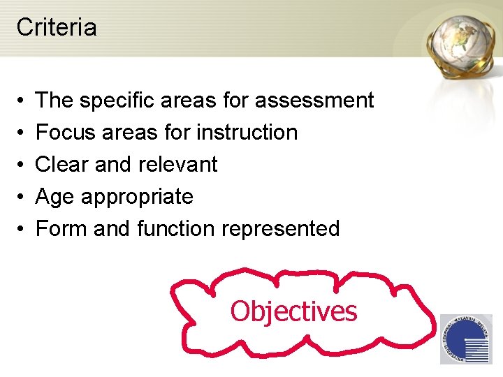 Criteria • • • The specific areas for assessment Focus areas for instruction Clear