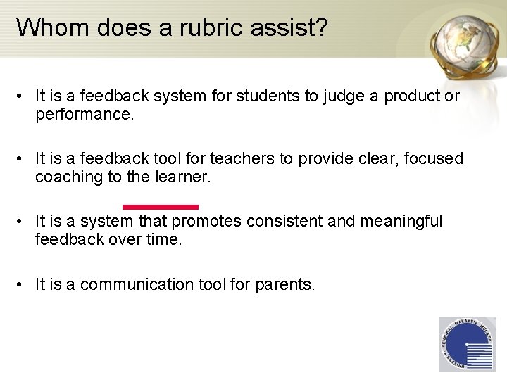Whom does a rubric assist? • It is a feedback system for students to