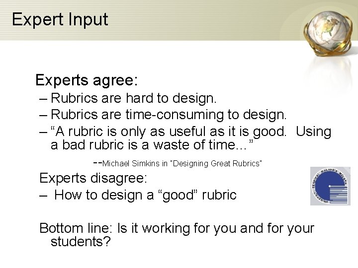 Expert Input Experts agree: – Rubrics are hard to design. – Rubrics are time-consuming