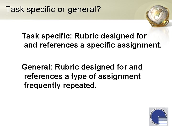 Task specific or general? Task specific: Rubric designed for and references a specific assignment.