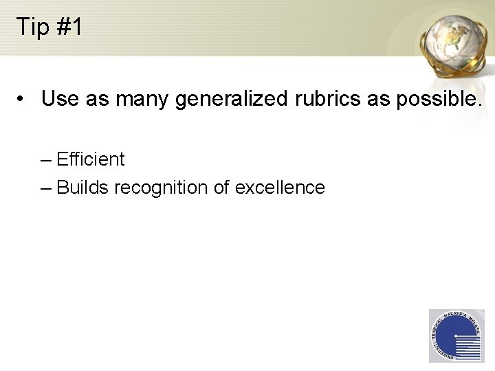 Tip #1 • Use as many generalized rubrics as possible. – Efficient – Builds