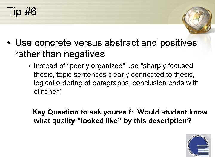 Tip #6 • Use concrete versus abstract and positives rather than negatives • Instead