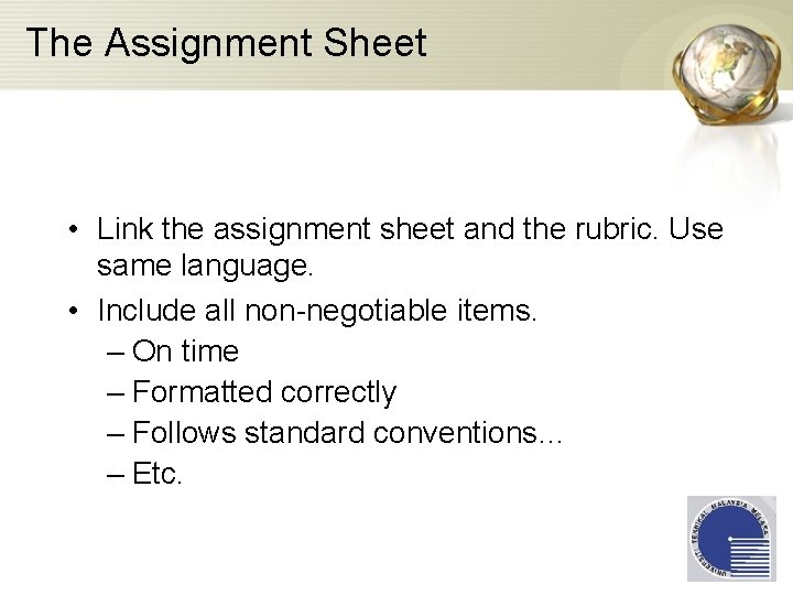 The Assignment Sheet • Link the assignment sheet and the rubric. Use same language.