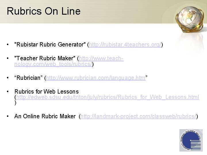 Rubrics On Line • "Rubistar Rubric Generator" (http: //rubistar. 4 teachers. org/) • "Teacher