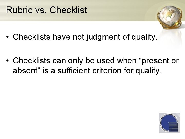 Rubric vs. Checklist • Checklists have not judgment of quality. • Checklists can only