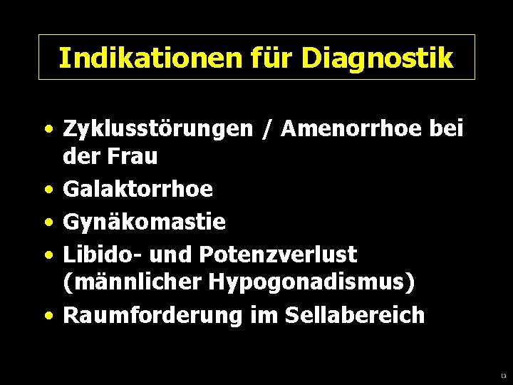 Indikationen für Diagnostik • Zyklusstörungen / Amenorrhoe bei der Frau • Galaktorrhoe • Gynäkomastie