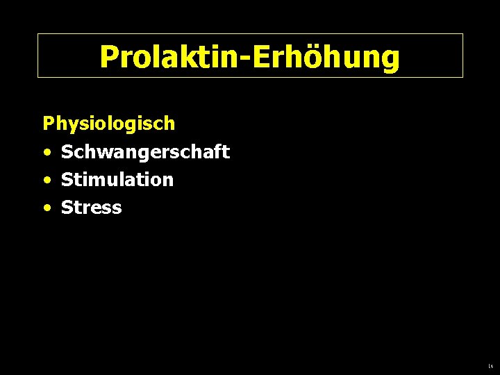 Prolaktin-Erhöhung Physiologisch • Schwangerschaft • Stimulation • Stress 14 