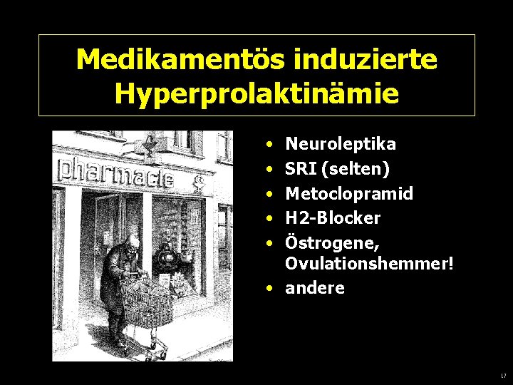 Medikamentös induzierte Hyperprolaktinämie • • • Neuroleptika SRI (selten) Metoclopramid H 2 -Blocker Östrogene,