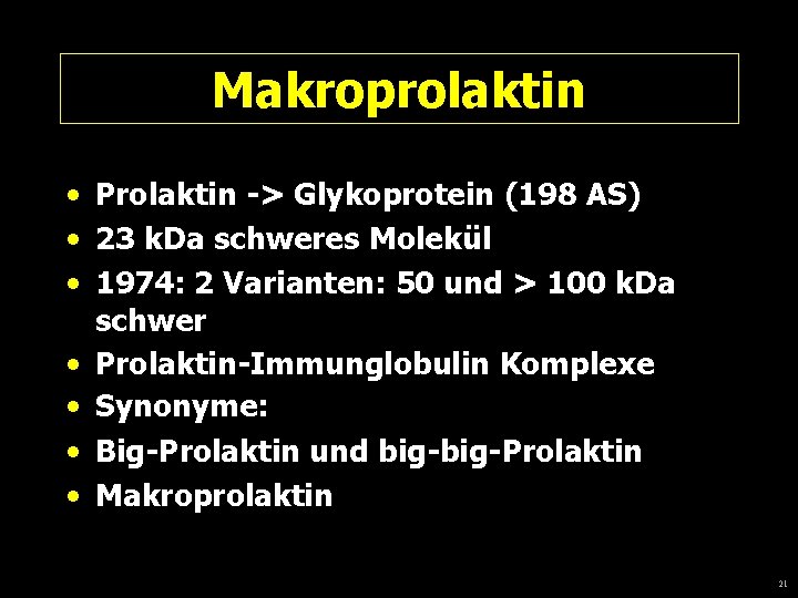 Makroprolaktin • Prolaktin -> Glykoprotein (198 AS) • 23 k. Da schweres Molekül •