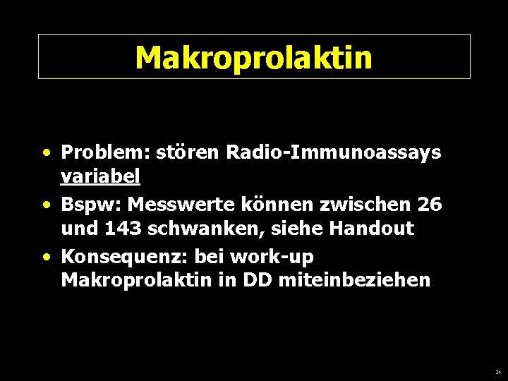 Makroprolaktin • Problem: stören Radio-Immunoassays variabel • Bspw: Messwerte können zwischen 26 und 143