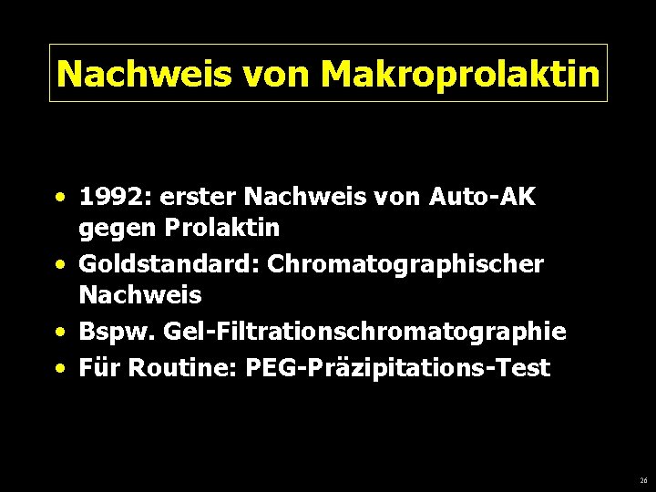 Nachweis von Makroprolaktin • 1992: erster Nachweis von Auto-AK gegen Prolaktin • Goldstandard: Chromatographischer